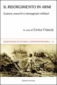 Il Risorgimento in armi. Guerra, eserciti e immaginari militari