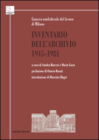 Inventario dell'Archivio 1945-1981. Camera confederale del lavoro di Milano