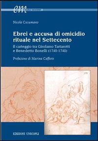 Ebrei e accusa di omicidio. Rituale nel settecento. Il carteggio tra Girolamo Tartarotti e Benedetto Bonelli (1740-1748)