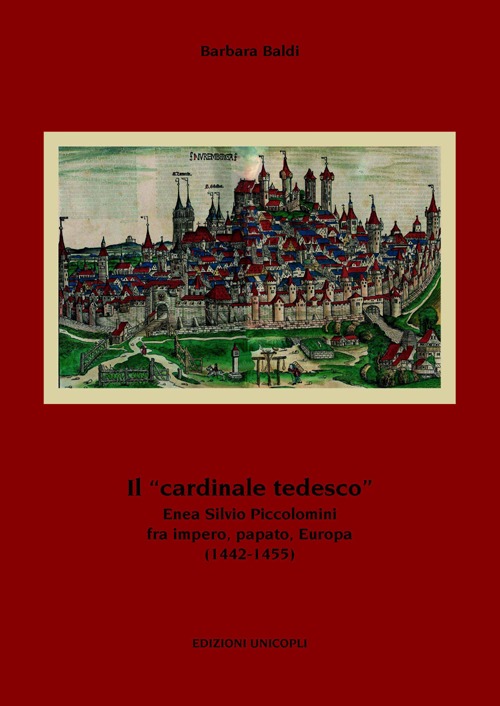 Il «cardinale tedesco». Enea Silvio Piccolomini fra impero, papato, Europa (1442-1455)