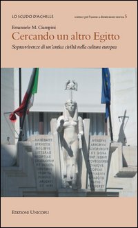 Cercando un altro Egitto. Sopravvivenze di un'antica civiltà nella cultura europea