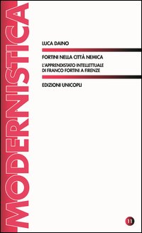 Fortini nella città nemica. L'apprendistato intellettuale di Franco Fortini a Firenze