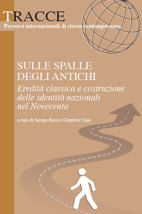 Sulle spalle degli antichi. Eredità classica e costruzione delle identità nazionali del Novecento