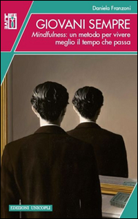 Giovani sempre. Mindfulness: un metodo per vivere meglio il tempo che passa