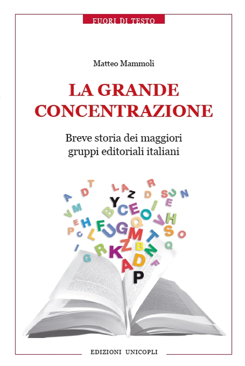 La grande concentrazione. Breve storia dei maggiori gruppi editoriali italiani 