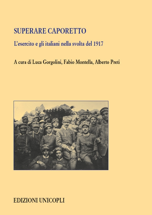 Superare Caporetto. L'esercito e gli italiani nella svolta del 1917