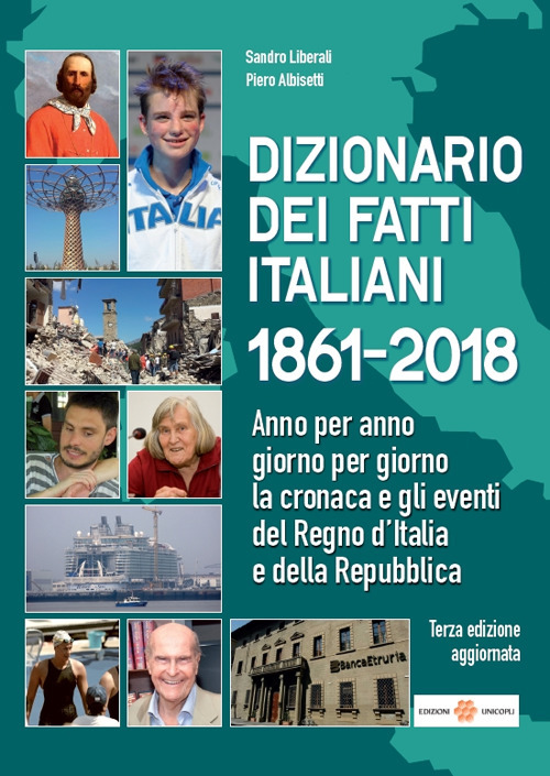 Dizionario dei fatti italiani 1861-2018. Anno per anno, giorno per giorno la cronaca e gli eventi del Regno d'Italia e della Repubblica