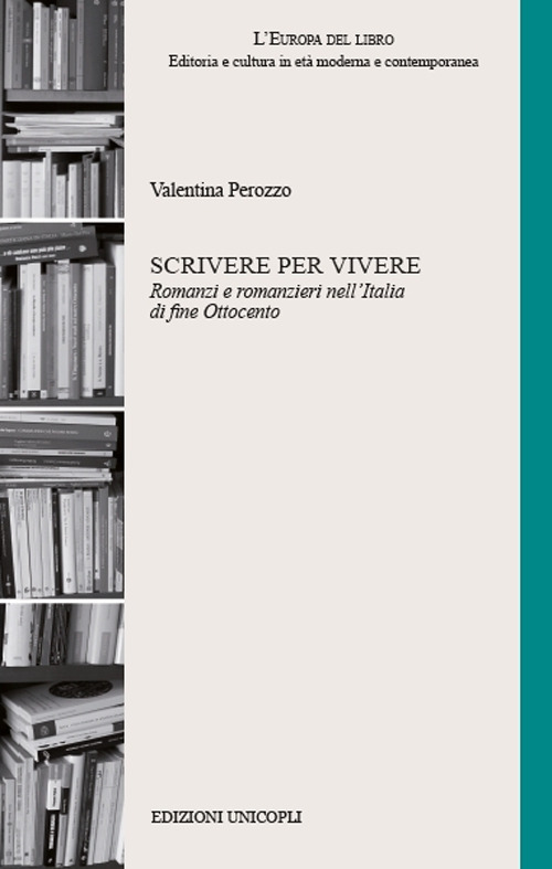 Scrivere per vivere. Romanzi e romanzieri nell'Italia di fine Ottocento