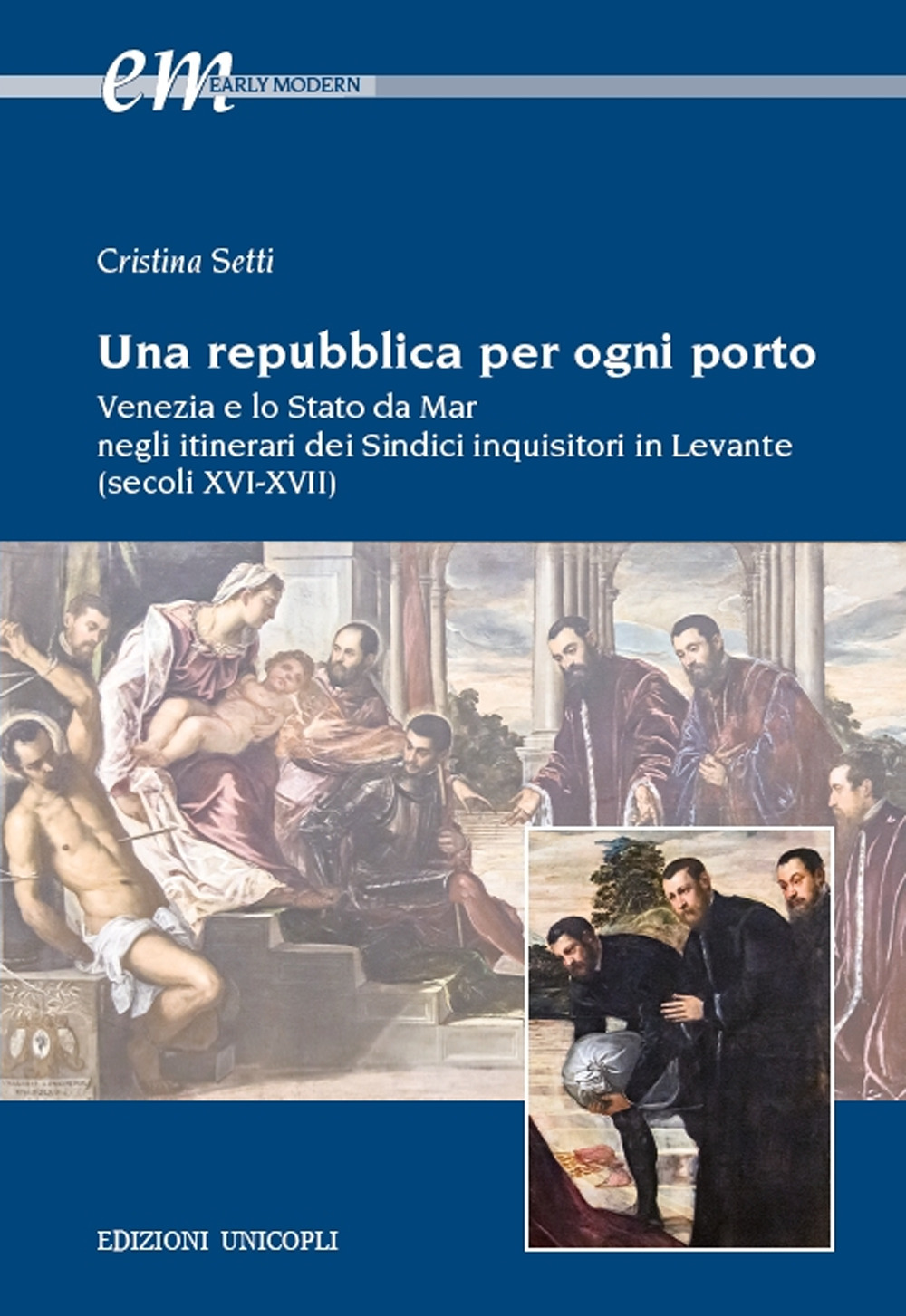 Una repubblica per ogni porto. Venezia e lo Stato da Mar negli itinerari dei Sindici inquisitori in Levante (secoli XVI-XVII)