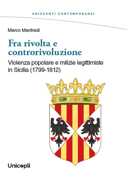 Fra rivolta e controrivoluzione. Violenza popolare e milizie legittimiste in Sicilia (1799-1812)