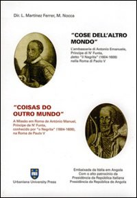 Cose dell'altro mondo. L'ambasceria di Antonio Emanuele, principe di N'funta, detto «il Negrita» (1604-1608) nella Roma di Paolo V. Ediz. italiana e portoghese