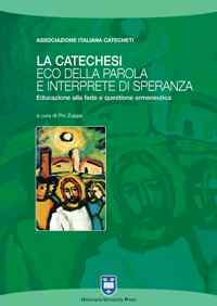 La catechesi: eco della parola e interprete di speranza. Educazione alla fede e questione ermeneutica