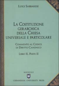 Commento al codice di diritto canonico. Vol. 2/2: La costituzione gerarchica della Chiesa universale e particolare