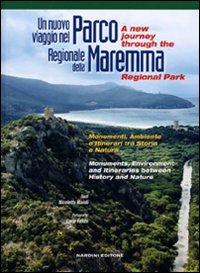 Un nuovo viaggio nel parco regionale della Maremma. Monumenti, ambiente e itinerari tra storia e natura. Ediz. italiana e inglese