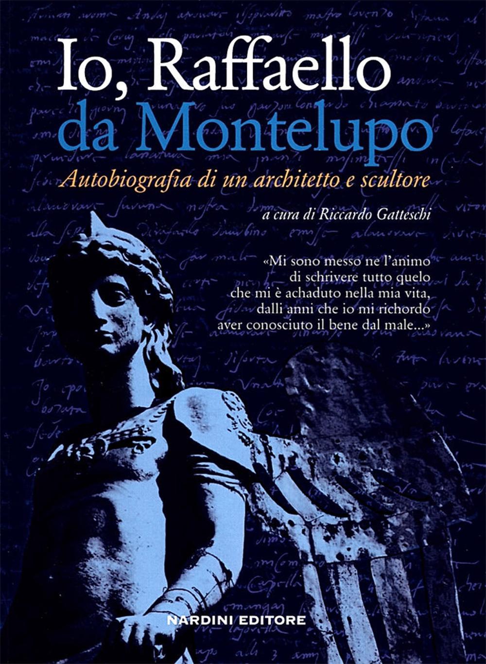 Io, Raffaello da Montelupo. Autobiografia di un architetto e scultore