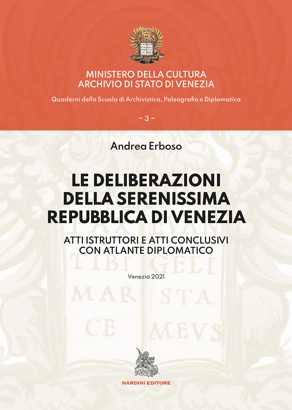 Le deliberazioni della Serenissima Repubblica di Venezia. Atti istruttori e atti conclusivi con atlante diplomatico