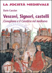 Vescovi, signori, castelli. Conegliano e il cenedese nel Medioevo