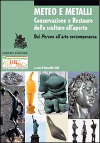 Meteo e metalli. Conservazione e restauro delle sculture all'aperto. Dal Perseo all'arte contemporanea. Ediz. illustrata