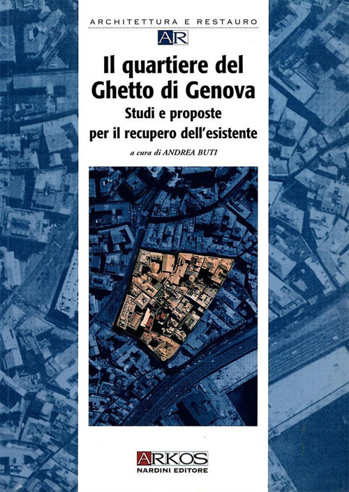 Il quartiere del ghetto di Genova. Studi e proposte per il recupero dell'esistente