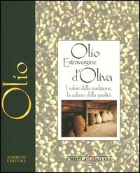 Olio extravergine d'oliva. I valori della tradizione, la cultura della qualità