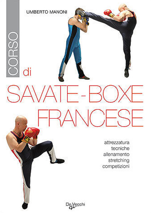 Corso di savate-boxe francese. Attrezzatura, tecniche, allenamento, stretching, competizioni