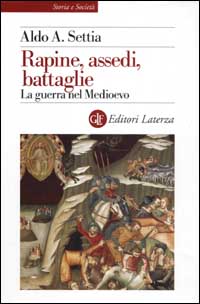 Rapine, assedi, battaglie. La guerra nel Medioevo