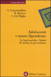 Adolescenti e nuove dipendenze. Le basi teoriche, i fattori di rischio, la prevenzione