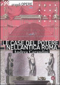 Le case del potere nell'antica Roma. Ediz. illustrata