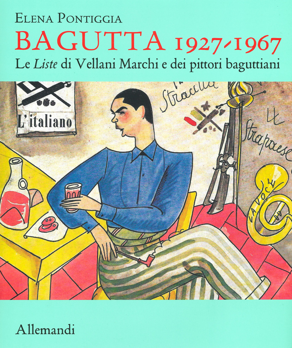 Bagutta 1927-1967. Le Liste di Vellani Marchi e dei pittori baguttiani. Ediz. illustrata