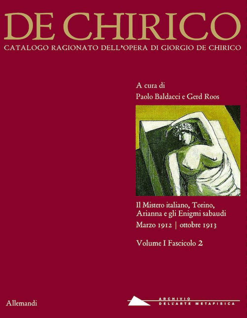 Giorgio de Chirico. Catalogo ragionato delle opere. Ediz. illustrata. Vol. 1/2: Il mistero italiano, Torino, Arianna e gli Enigmi sabaudi. Marzo 1912-ottobre 1013