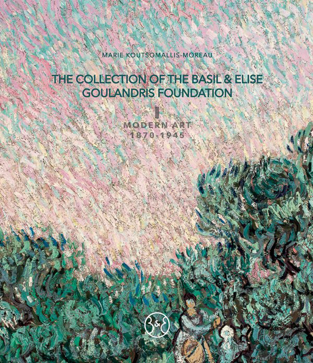 The collection of the Basil & Elise Goulandris Foundation. Ediz. illustrata. Vol. 1: Modern art 1870-1945