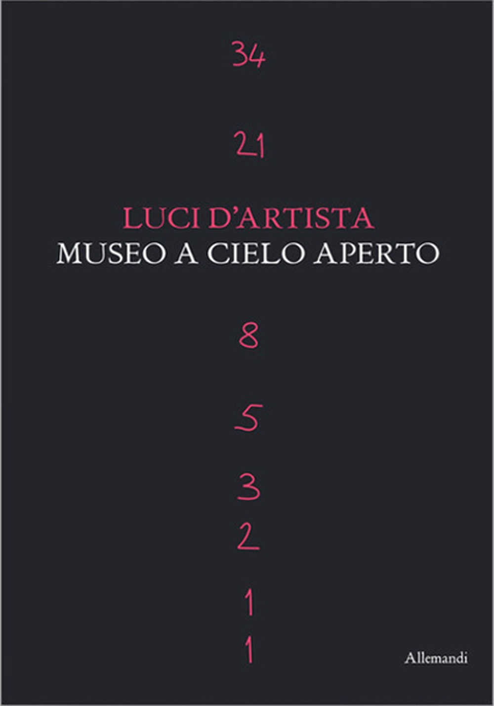 Luci d'artista. Museo a cielo aperto. Ediz. illustrata