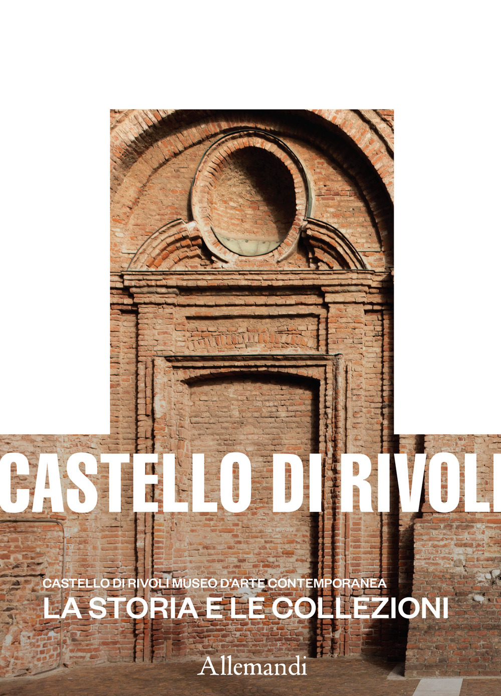 Castello di Rivoli Museo d'arte contemporanea. La storia e le collezioni. Ediz. illustrata