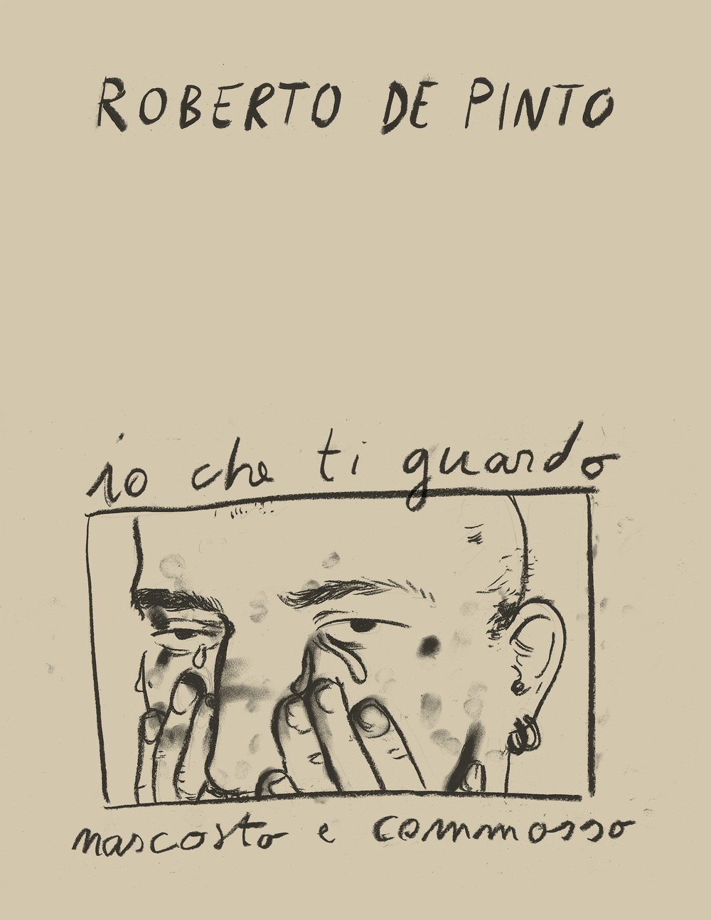 Roberto de Pinto. Io che ti guardo nascosto e commosso. Ediz. illustrata