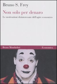 Non solo per denaro. Le motivazioni disinteressate dell'agire economico