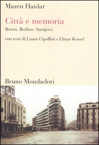 Città e memoria. Beirut, Berlino, Sarajevo