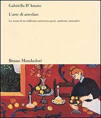 L'arte di arredare. La storia di un millennio attraverso gusti, ambienti, atmosfere