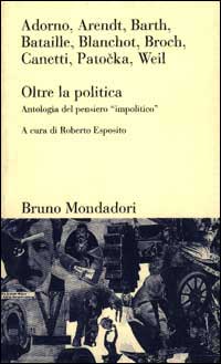 Oltre la politica. Antologia del pensiero «Impolitico»