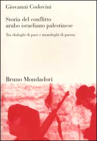 Storia del conflitto arabo israeliano palestinese. Tra dialoghi di pace e monologhi di guerra