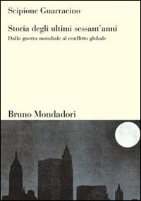 Storia degli ultimi sessant'anni. Dalla guerra mondiale al conflitto globale