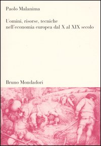 Uomini, risorse, tecniche nell'economia europea dal X al XIX secolo