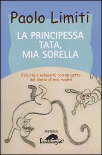 La principessa Tata, mia sorella. Felicità e schiavitù con un gatto dal diario di mia madre