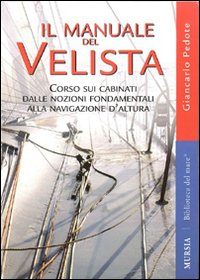 Il manuale del velista. Corso sui cabinati dalle nozioni fondamentali alla navigazione d'altura. Ediz. illustrata