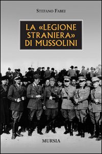 La «legione straniera» di Mussolini