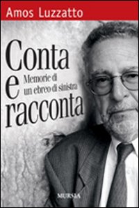 Conta e racconta. Memorie di un ebreo di sinistra