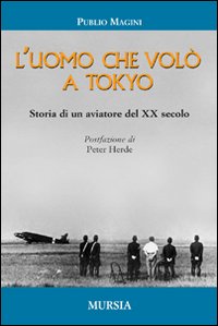 L'uomo che volò a Tokyo. Storia di un aviatore del XX secolo