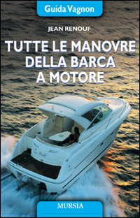 Tutte le manovre della barca a motore. Ediz. illustrata