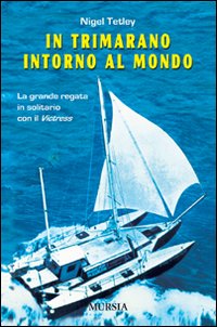 In trimarano intorno al mondo. La grande regata in solitario con il «Victress»