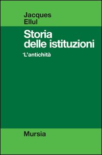 Storia delle istituzioni. Vol. 1: L'antichità