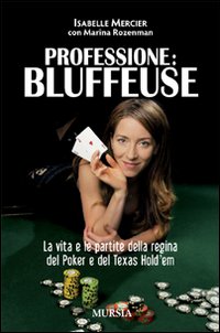 Professione bluffeuse. La vita e le partite della regina del poker e del Texas Hold'em